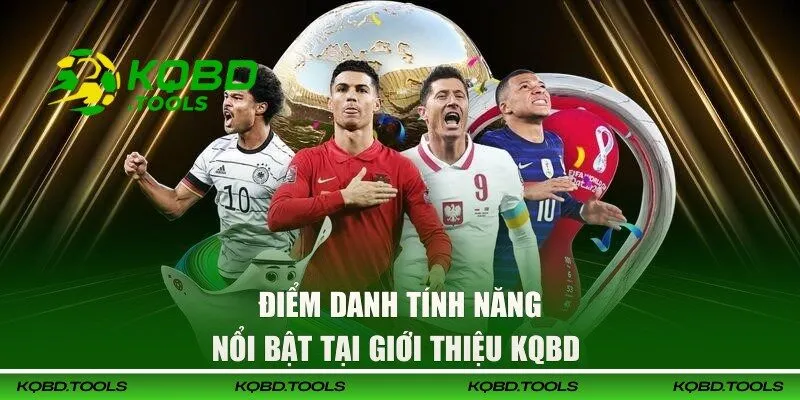 Giới Thiệu KQBD - Cập Nhật Nhanh Chóng Tin Tức 24h 3 Các tính năng nổi bật có tại website