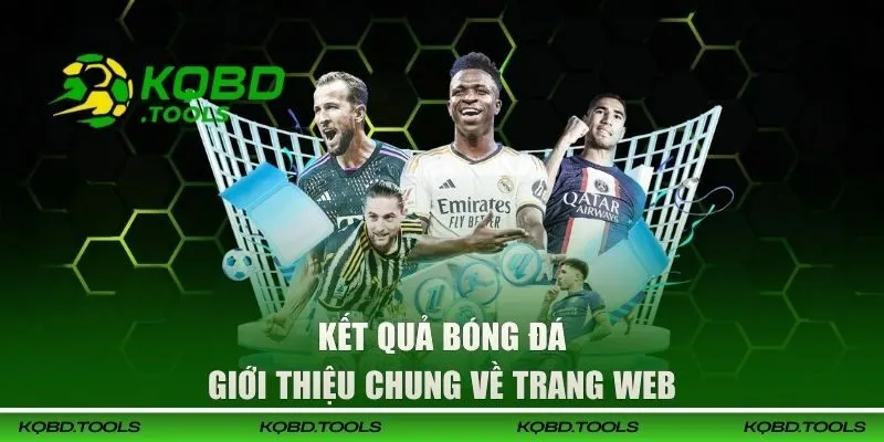 KQBD - Cập Nhật Kết Quả Bóng Đá, Kèo Bóng Đá, Tỷ Số Mới Nhất T10/2026 31 Giới thiệu chuyên trang Kết Quả Bóng Đá