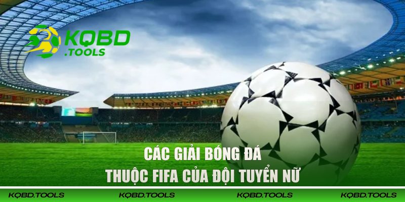 Các giải bóng đá thuộc FIFA của đội tuyển nữ