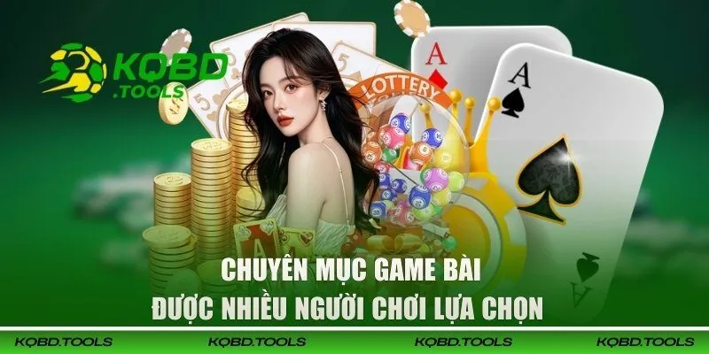 Chuyên mục game bài được nhiều người chơi lựa chọn  