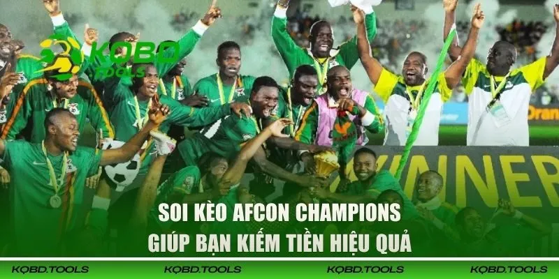 Soi kèo AFCON Champions giúp bạn kiếm tiền hiệu quả