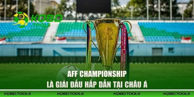 AFF Championship là giải đấu hấp dẫn tại châu Á