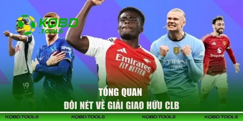 Tổng quan đôi nét về giải Giao Hữu CLB