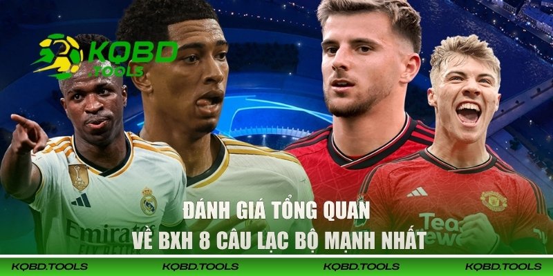 Đánh giá tổng quan về bxh 8 câu lạc bộ mạnh nhất