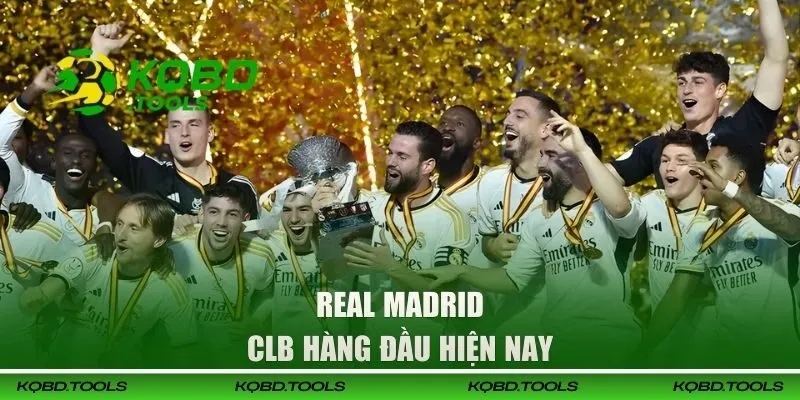 Real Madrid - CLB hàng đầu hiện nay