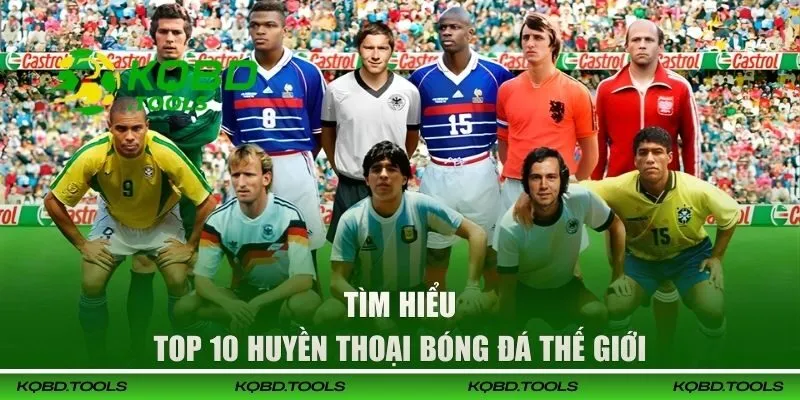 Tìm hiểu top 10 huyền thoại bóng đá thế giới